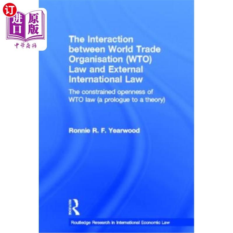 海外直订The Interaction Between World Trade Organisation (Wto) Law and External Internat 世界贸易组织(WTO)法与外部