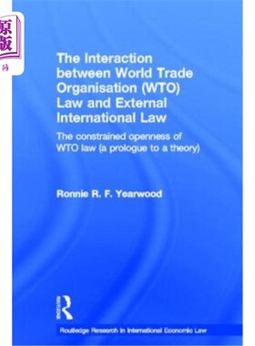 海外直订The Interaction Between World Trade Organisation (Wto) Law and External Internat 世界贸易组织(WTO)法与外部
