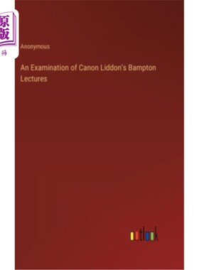 海外直订An Examination of Canon Liddon's Bampton Lectures 利登佳能班普顿讲座考察