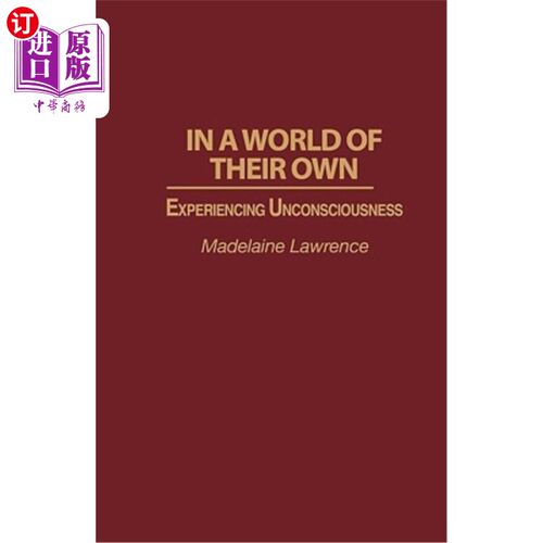 海外直订医药图书In a World of Their Own: Experiencing Unconsciousness 在自己的世界里：体验无意识