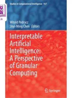 海外直订Interpretable Artificial Intelligence: A Perspective of Granular Computing 可解释人工智能:颗粒计算的视角