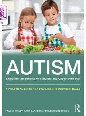 海外直订Autism: Exploring the Benefits of a Gluten- And Casein-Free Diet: A Practical Gu 自闭症:探索无麸质和酪蛋白