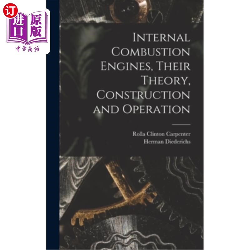海外直订Internal Combustion Engines, Their Theory, Construction and Operation 内燃机，理论，结构和运行