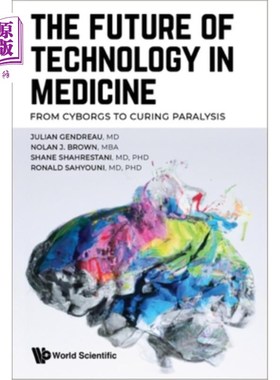 海外直订医药图书Future of Technology in Medicine, The: From Cyborgs to Curing Paralysis 医学技术的未来:从半机械人到