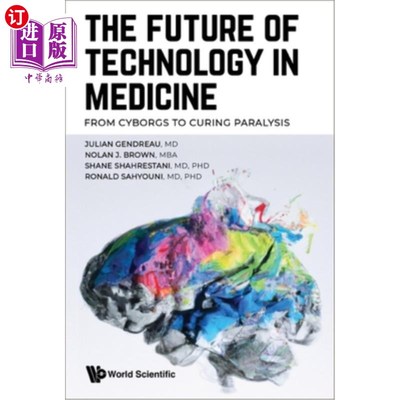海外直订医药图书Future of Technology in Medicine, The: From Cyborgs to Curing Paralysis 医学技术的未来:从半机械人到