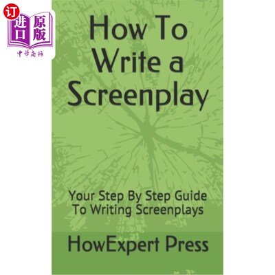 海外直订How To Write a Screenplay: Your Step By Step Guide To Writing Screenplays 如何写剧本：你写剧本的分步指南
