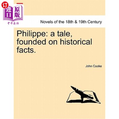 海外直订Philippe: A Tale, Founded on Historical Facts. 菲利普:建立在历史事实基础上的故事。