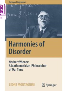 海外直订Harmonies of Disorder: Norbert Wiener: A Mathematician-Philosopher of Our Time 无序的和谐：诺伯特·维纳：当