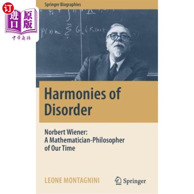海外直订Harmonies of Disorder: Norbert Wiener: A Mathematician-Philosopher of Our Time 无序的和谐：诺伯特·维纳：当