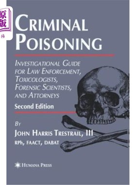 海外直订医药图书Criminal Poisoning: Investigational Guide for Law Enforcement, Toxicologists, Fo 刑事中毒：执法、毒