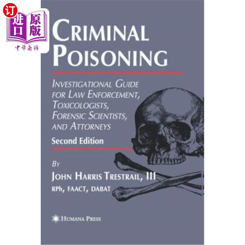 海外直订医药图书Criminal Poisoning: Investigational Guide for Law Enforcement, Toxicologists, Fo 刑事中毒：执法、毒