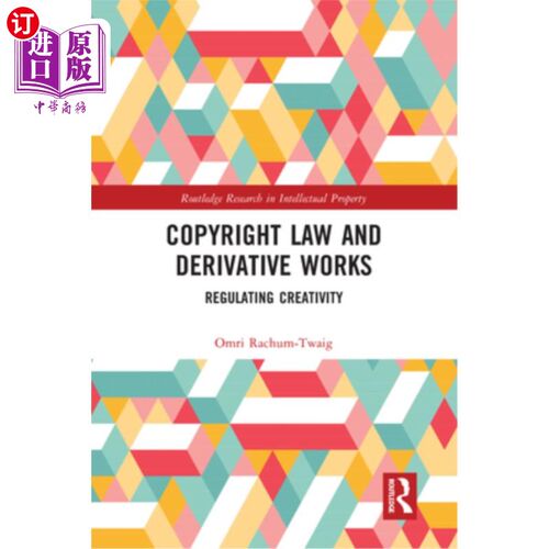 海外直订Copyright Law and Derivative Works: Regulating Creativity 《著作权法与衍生作品:规范创造力