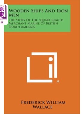 海外直订Wooden Ships and Iron Men: The Story of the Square Rigged Merchant Marine of Bri 木船和铁人：英属北美的方形