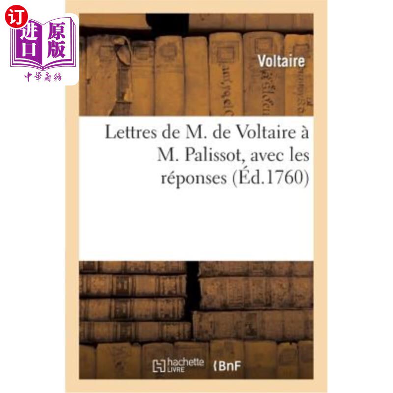 海外直订法语 Lettres de M. de Voltaire à M. Palissot, Avec Les Réponses: , à l'Occasion de la 伏尔泰先生写给帕利索