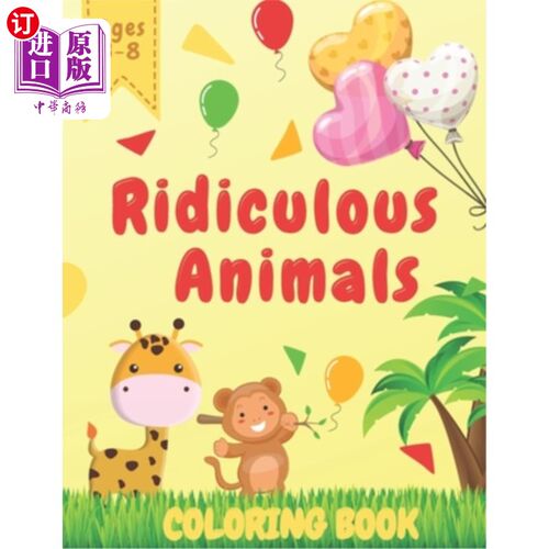 海外直订Ridiculous Animals Coloring Book: Creative Fun And Joy of Coloring For Kids Ages 可笑的动物着色书:创造性的