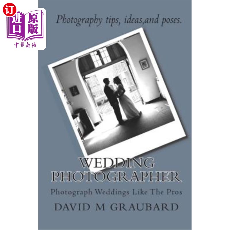 海外直订Wedding Photographer: Photograph Weddings Like the Pros 婚礼摄影师：像专业人士一样拍摄婚礼