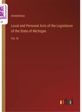 海外直订Local and Personal Acts of the Legislature of the State of Michigan: Vol. III 密歇根州立法机关的地方和个人