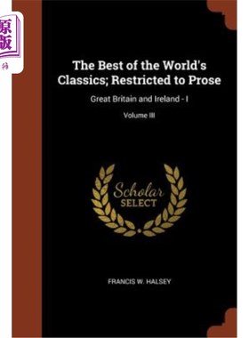 海外直订The Best of the World's Classics; Restricted to Prose: Great Britain and Ireland 世界上最好的经典;限于散文: