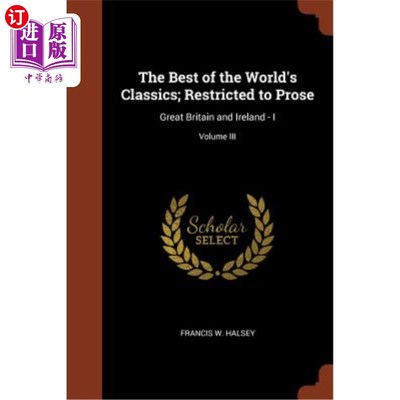 海外直订The Best of the World's Classics; Restricted to Prose: Great Britain and Ireland 世界上最好的经典;限于散文: