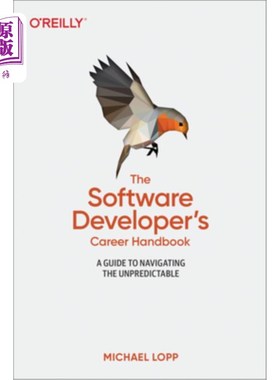 海外直订The Software Developer's Career Handbook: A Guide to Navigating the Unpredictabl 软件开发人员的职业手册:导