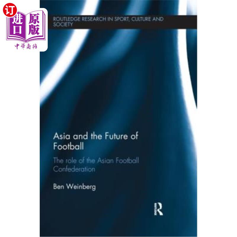 海外直订Asia and the Future of Football: The Role of the Asian Football Confederation 亚洲与足球的未来:亚足联的角色