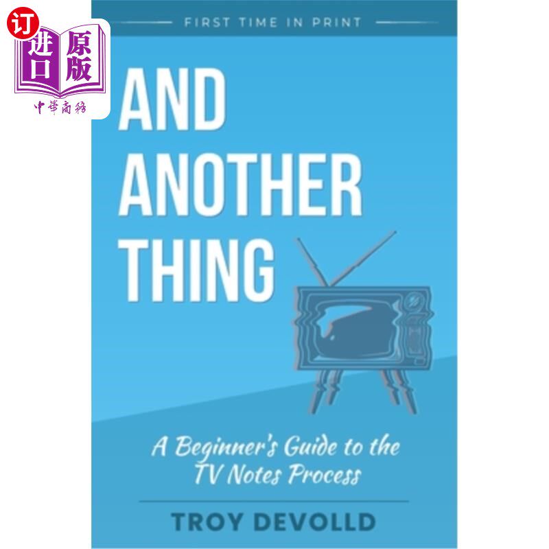 海外直订And Another Thing: A Beginner's Guide to the Television Notes Process 还有一件事：关于电视笔记过程的初学者