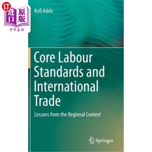 海外直订Core Labour Standards and International Trade: Lessons from the Regional Context 核心劳工标准与国际贸易：区