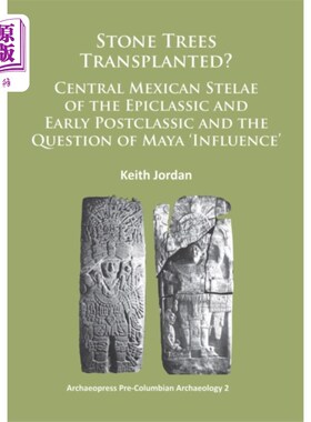 海外直订Stone Trees Transplanted? Central Mexican Stelae... 石树移植?墨西哥中部的上古纪和后古典早期石碑与玛雅“影响