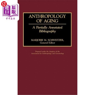 海外直订Anthropology of Aging: A Partially Annotated Bibliography 老龄化人类学:部分注释书目