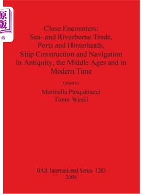 海外直订Close Encounters: Sea- and Riverborne Trade, Ports and Hinterlands, Ship Constru