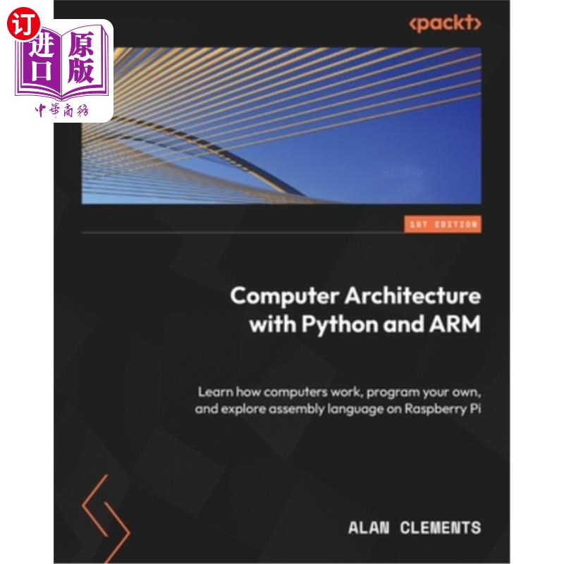 海外直订Computer Architecture with Python and ARM: Learn how computers work, program you 使用Python和A