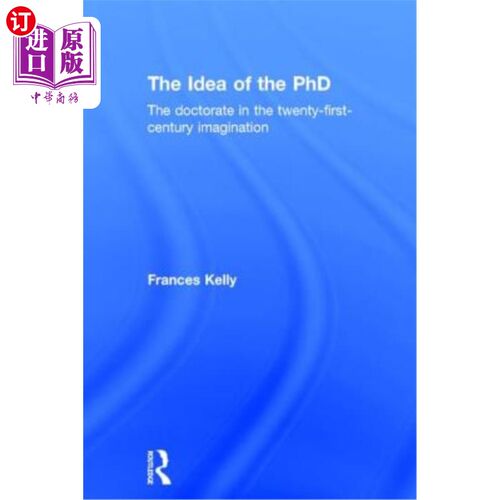 海外直订The Idea of the PhD: The Doctorate in the Twenty-First-Century Imagination 博士的思想:21世纪想象力的博士