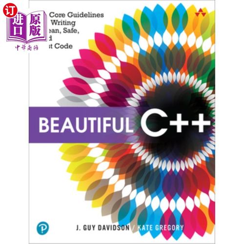 海外直订Beautiful C++: 30 Core Guidelines for Writing Clean, Safe, and Fast Code 美丽的c++:编写干净、安全、快速代码