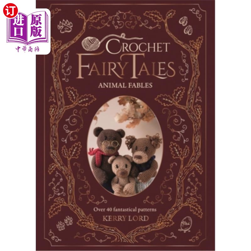 海外直订Crochet Fairy Tales: Animal Fables: Over 40 Fantastical Patterns 钩针童话:动物寓言:超过40种奇幻图案