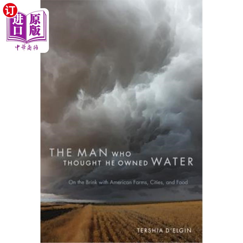 海外直订The Man Who Thought He Owned Water: On the Brink with American Farms, Cities, an 以为自己拥有水的人：濒临美