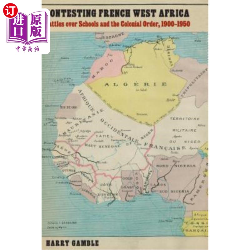 海外直订Contesting French West Africa: Battles Over Schools and the Colonial Order, 1900 争夺法属西非:学校和殖民秩