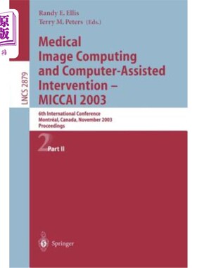 海外直订医药图书Medical Image Computing and Computer-Assisted Intervention - Miccai 2003: 6th In 医学图像计算和计算