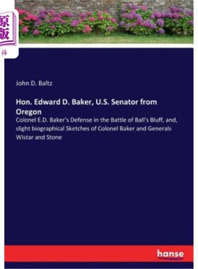 海外直订Hon. Edward D. Baker, U.S. Senator from Oregon: Colonel E.D. Baker's Defense in  亲爱的。爱德华·D·贝克，来
