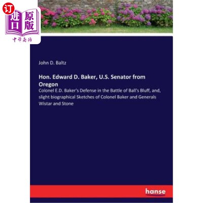 海外直订Hon. Edward D. Baker, U.S. Senator from Oregon: Colonel E.D. Baker's Defense in  亲爱的。爱德华·D·贝克，来