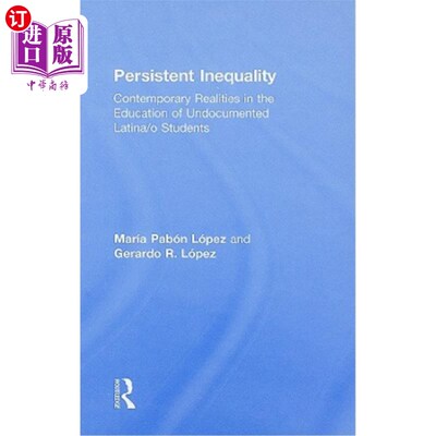 海外直订Persistent Inequality: Contemporary Realities in the Education of Undocumented L 持续的不平等：无证拉丁裔学