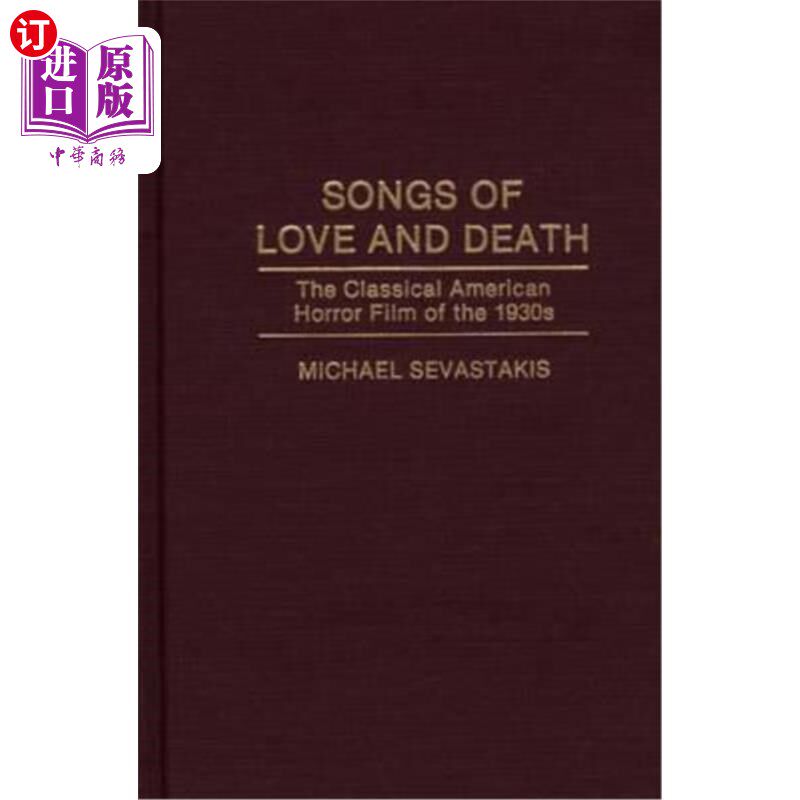 海外直订Songs of Love and Death: The Classical American Horror Film of the 1930s 爱与死之歌:20世纪30年代美国经典恐
