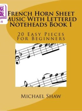 海外直订French Horn Sheet Music With Lettered Noteheads Book 1: 20 Easy Pieces For Begin 带字母记事本的法国圆号乐谱