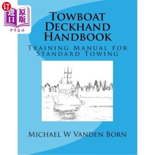 海外直订Towboat Deckhand Handbook: A Training Manual for Standard Towing 拖船甲板手手册：标准拖航训练手册