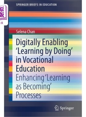 海外直订Digitally Enabling 'Learning by Doing' in Vocational Education: Enhancing 'Learn 在职业教育中实现“边做边学