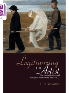 海外直订Legitimizing the Artist: Manifesto Writing and European Modernism 1885-1915 使艺术家合法化：宣言写作与欧洲