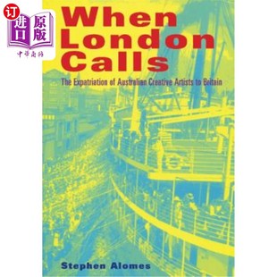 Creative London 海外直订When Artists 当伦敦来电话 The Britain Calls 澳大利亚创意艺术 Expatriation Australian