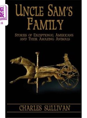 海外直订Uncle Sam's Family: Stories of Exceptional Americans and Their Amazing Animals 山姆大叔的家庭：杰出的美国人