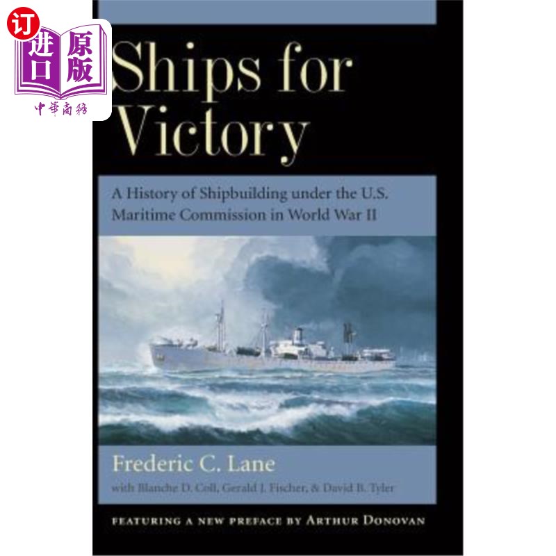 海外直订Ships for Victory: A History of Shipbuilding Under the U.S. Maritime Commission 为胜利而战的船只:第二次世