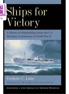海外直订Ships for Victory: A History of Shipbuilding Under the U.S. Maritime Commission  为胜利而战的船只:第二次世