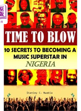 海外直订Time To Blow: 10 Secrets to becoming a music superstar in Nigeria 是时候吹了:成为尼日利亚音乐巨星的10个秘密